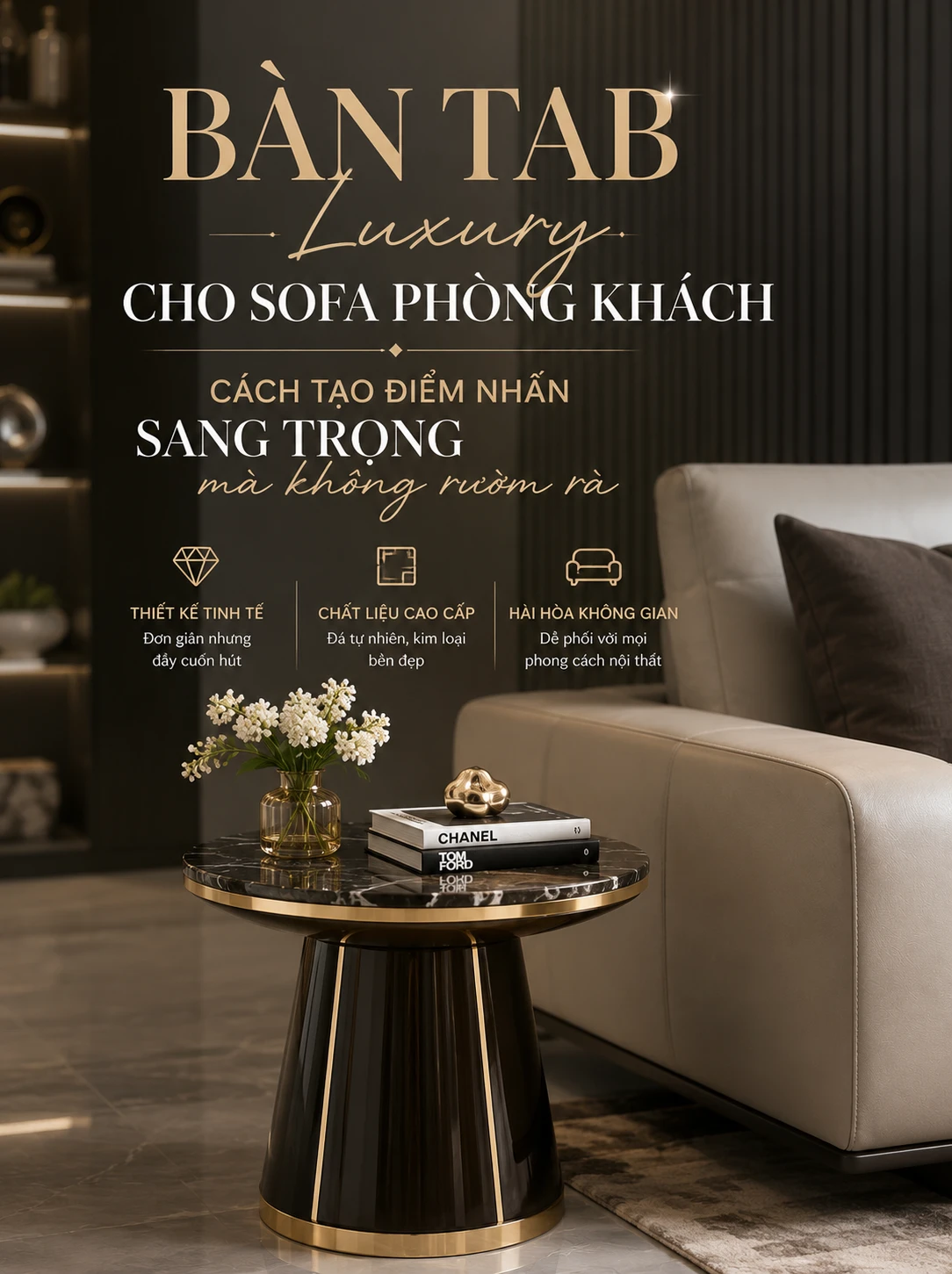 Bàn tab luxury cho sofa phòng khách - Cách tạo điểm nhấn sang trọng mà không rườm rà